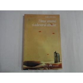 FIINTA UMANA SI ADEVARUL ABSOLUT - ILIE CIOARA